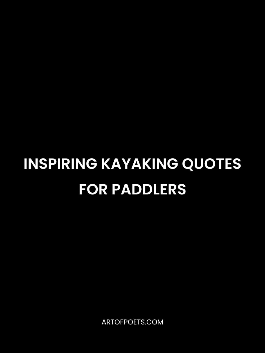 Inspiring Kayaking Quotes for Paddlers