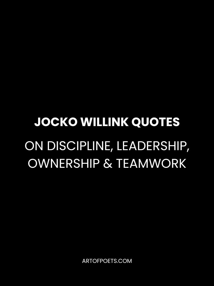 Jocko Willink Quotes on Discipline, Leadership, Life, Ownership & Teamwork