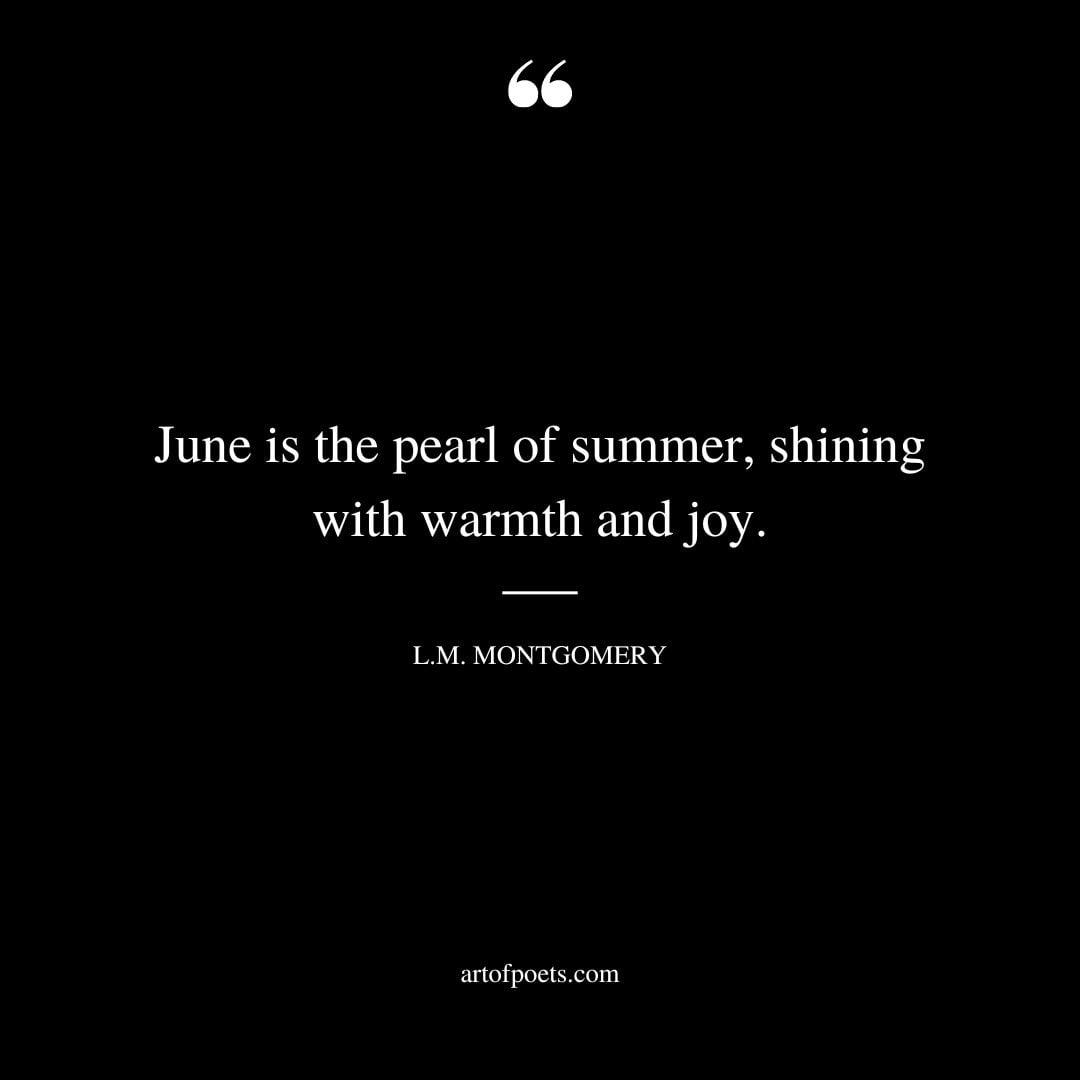 June is the pearl of summer shining with warmth and joy