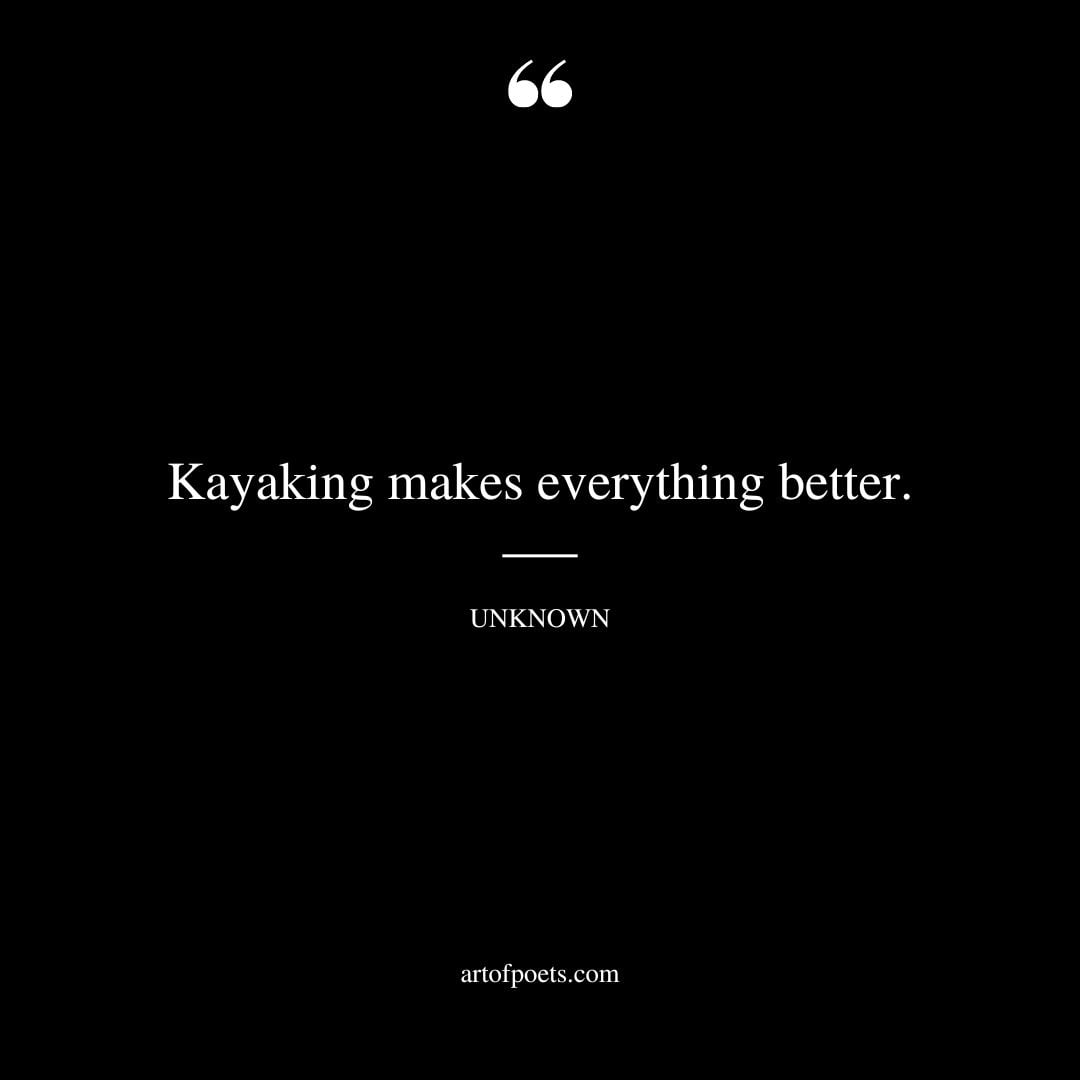 Kayaking makes everything better