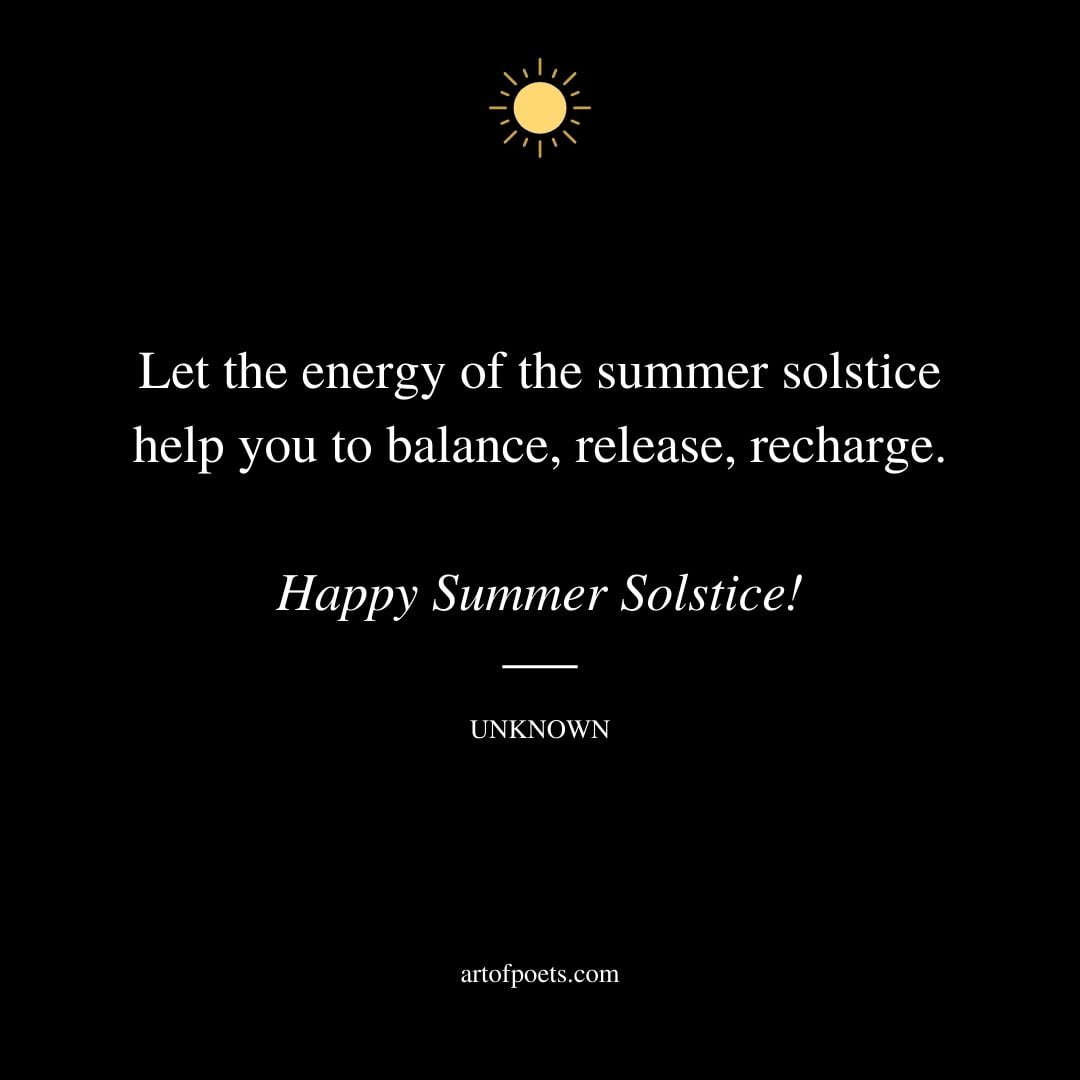 Let the energy of the summer solstice help you to balance release recharge. Happy Summer Solstice — Unknown