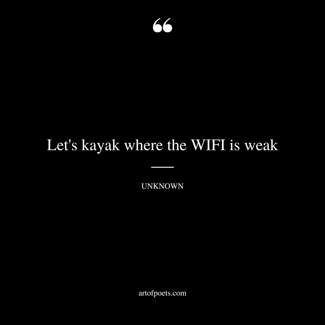 Lets kayak where the WIFI is weak