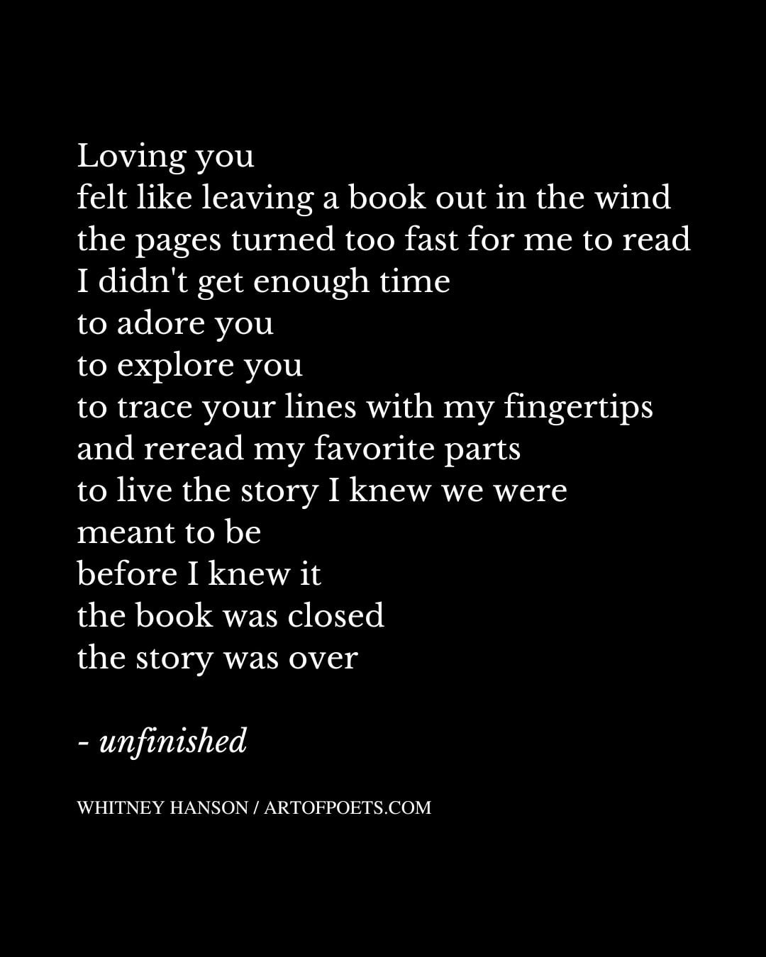 Loving you felt like leaving a book out in the wind the pages turned too fast for me to read I didnt get enough time to adore you
