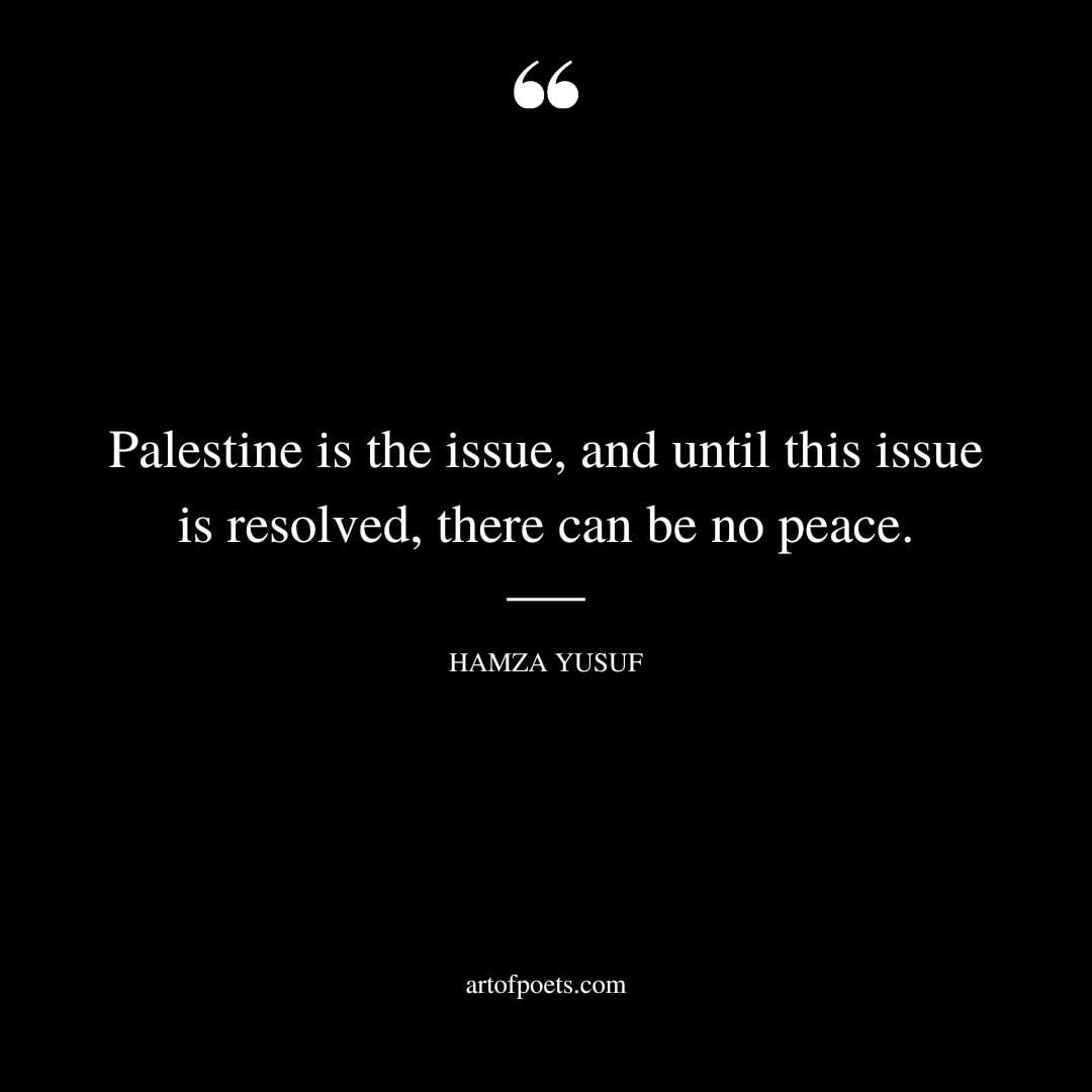 Palestine is the issue and until this issue is resolved there can be no peace