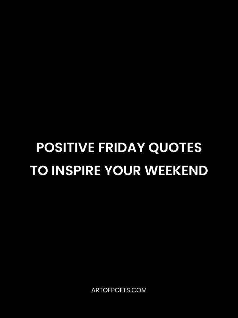 Positive Friday Quotes to Inspire Your Weekend