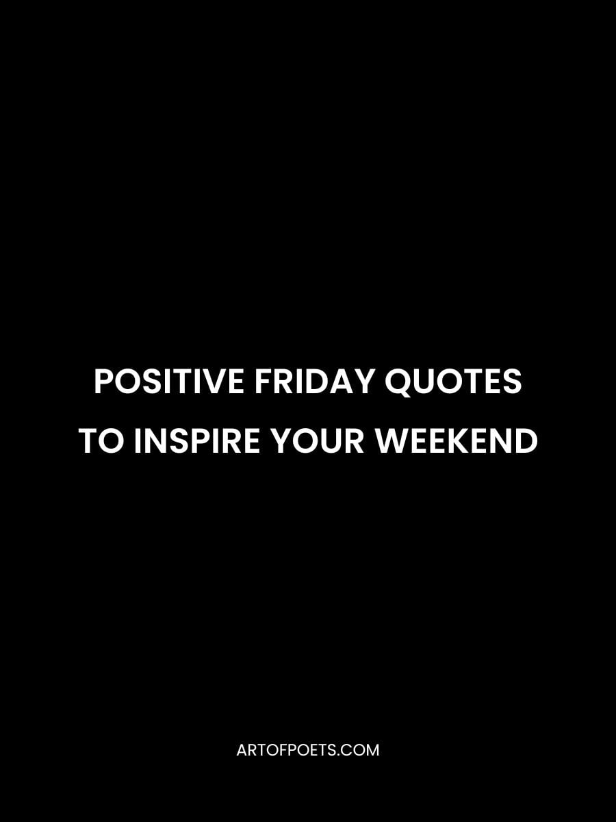 Positive Friday Quotes to Inspire Your Weekend