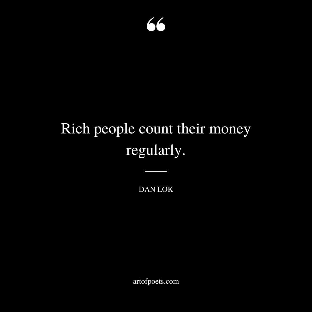 Rich people count their money regularly