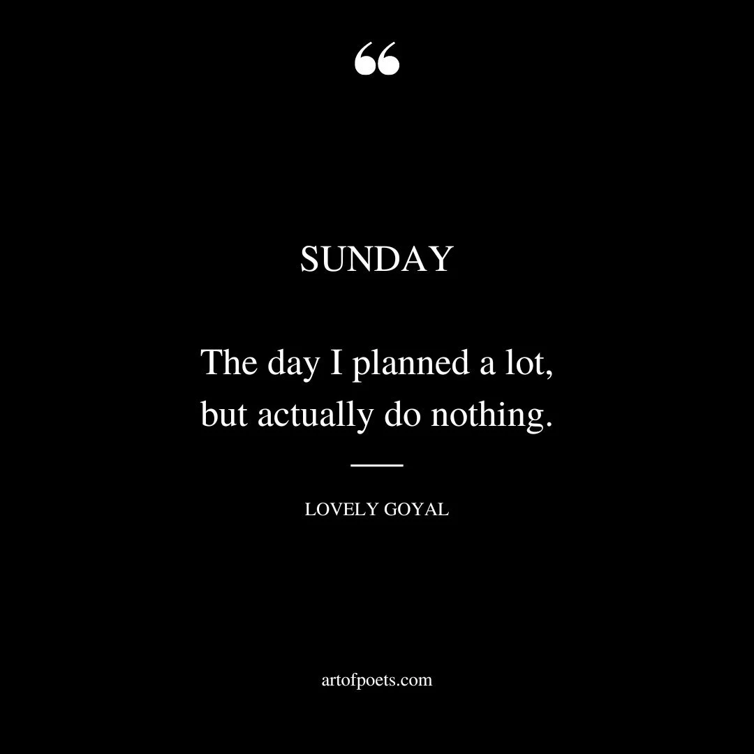 SUNDAY. The day… I planned a lot but actually do nothing