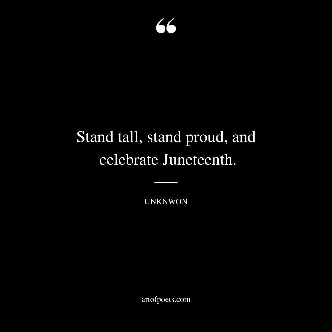 Stand tall stand proud and celebrate Juneteenth