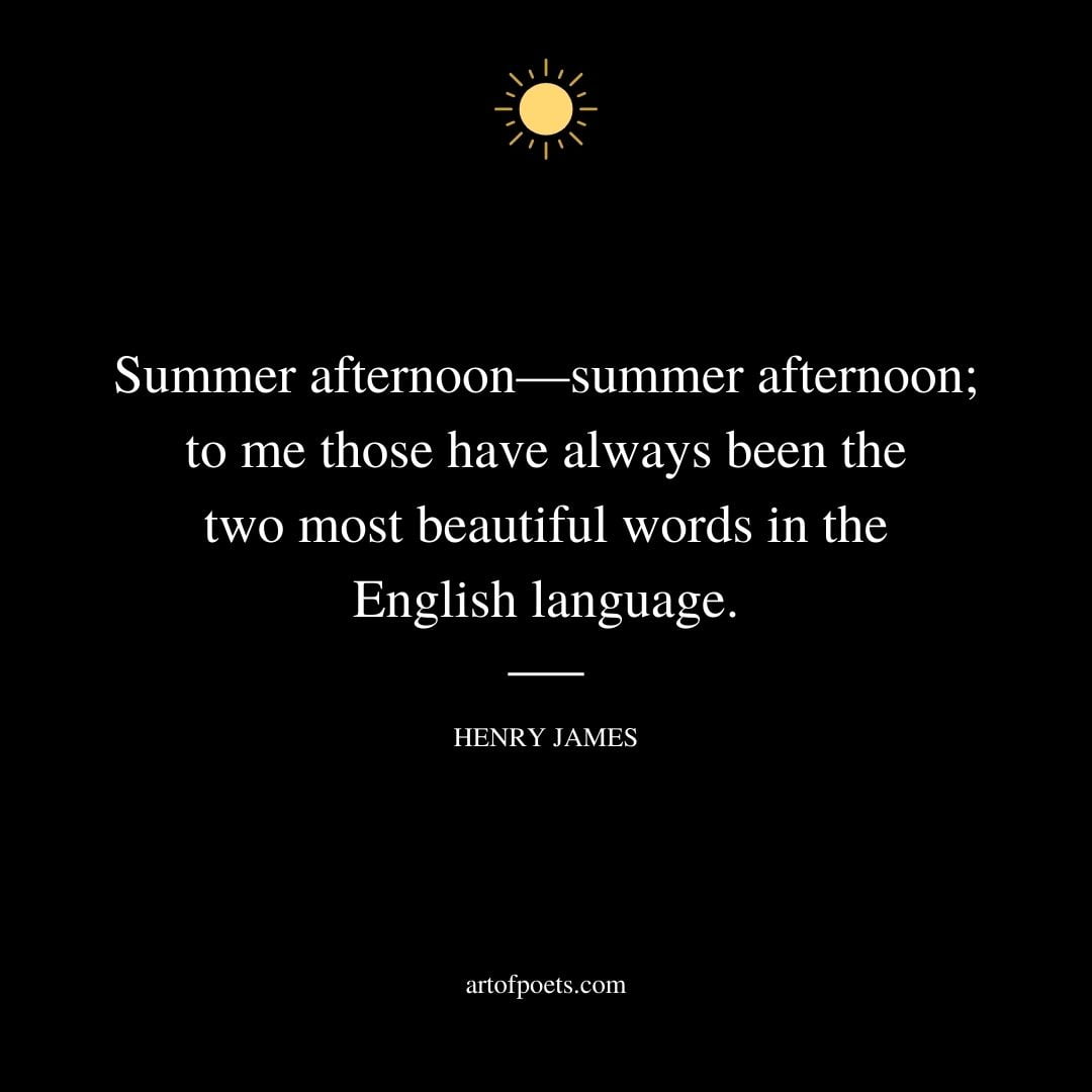 Summer afternoon—summer afternoon to me those have always been the two