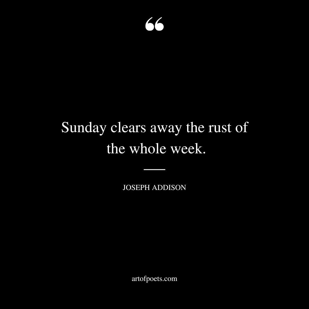 Sunday clears away the rust of the whole week
