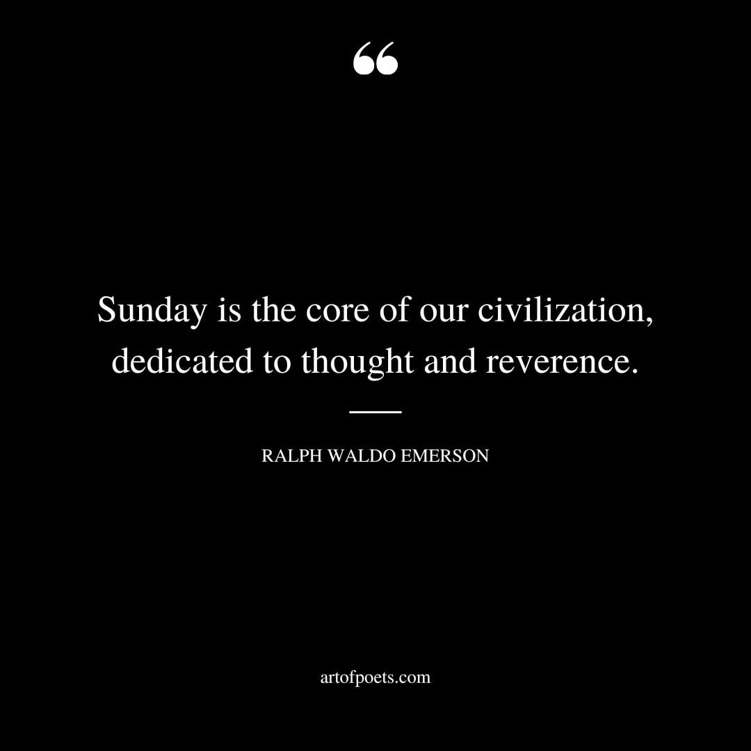 Sunday is the core of our civilization dedicated to thought and reverence