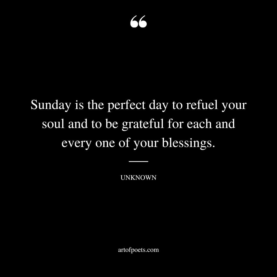Sunday is the perfect day to refuel your soul and to be grateful for each and every one of your blessings