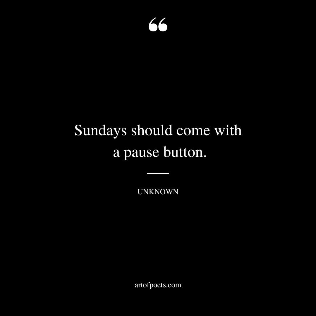 Sundays should come with a pause button