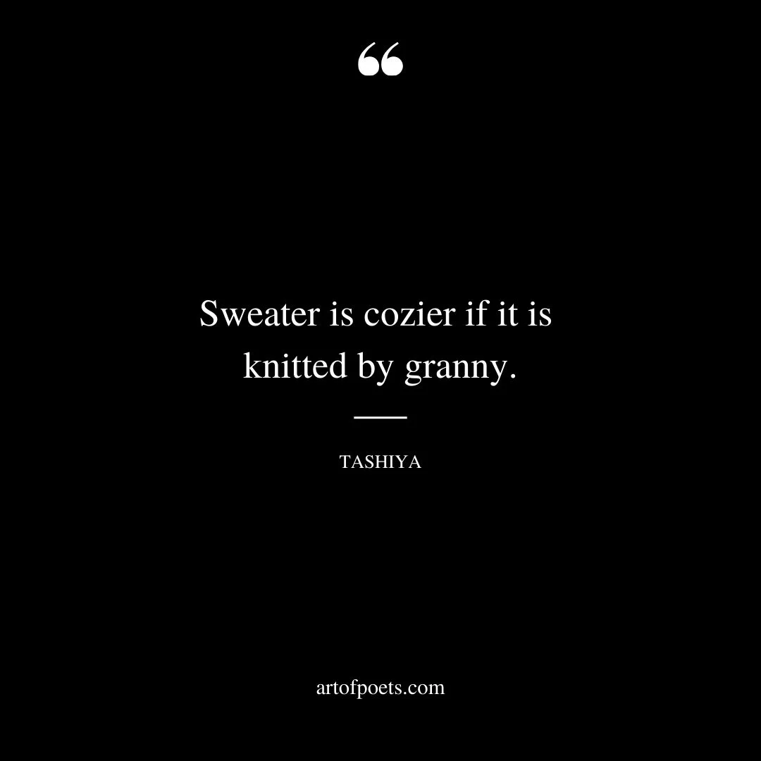 Sweater is cozier if it is knitted by granny