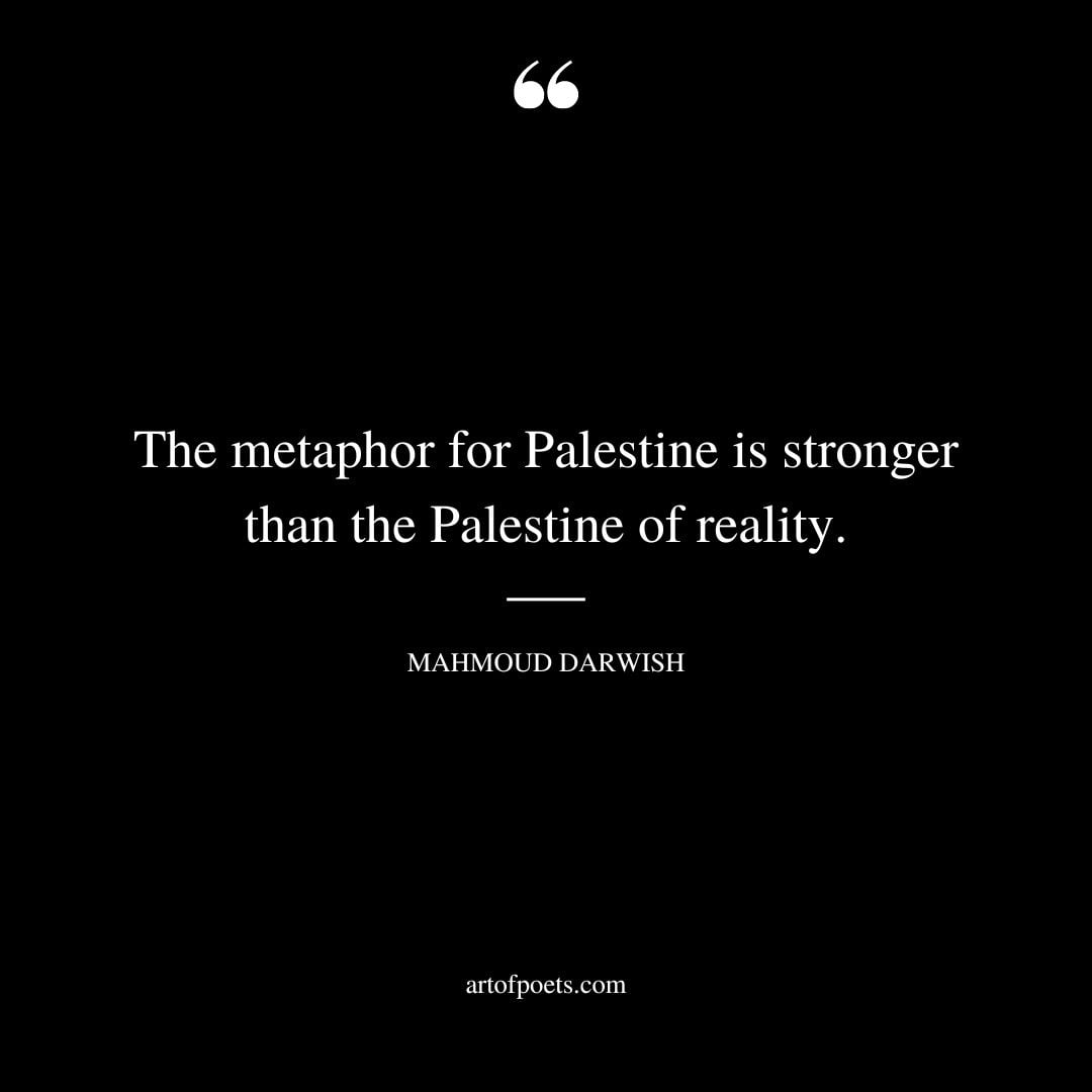 The metaphor for Palestine is stronger than the Palestine of reality