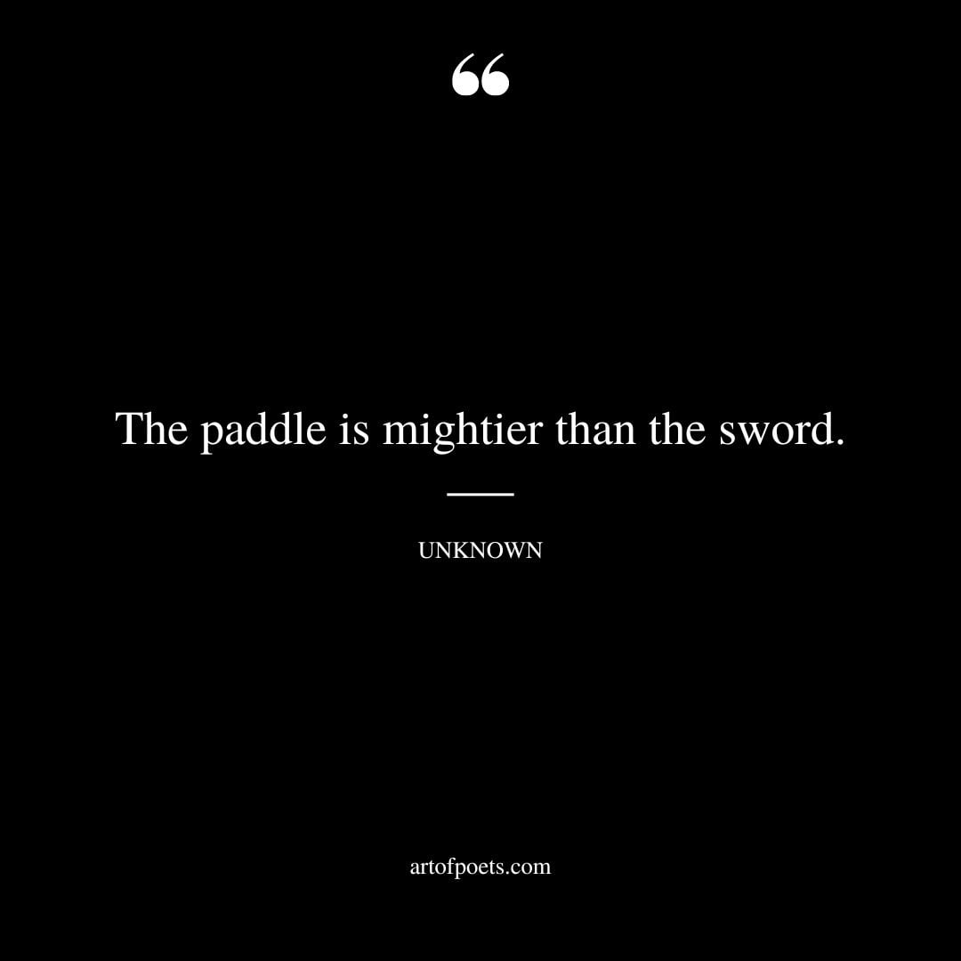 The paddle is mightier than the sword