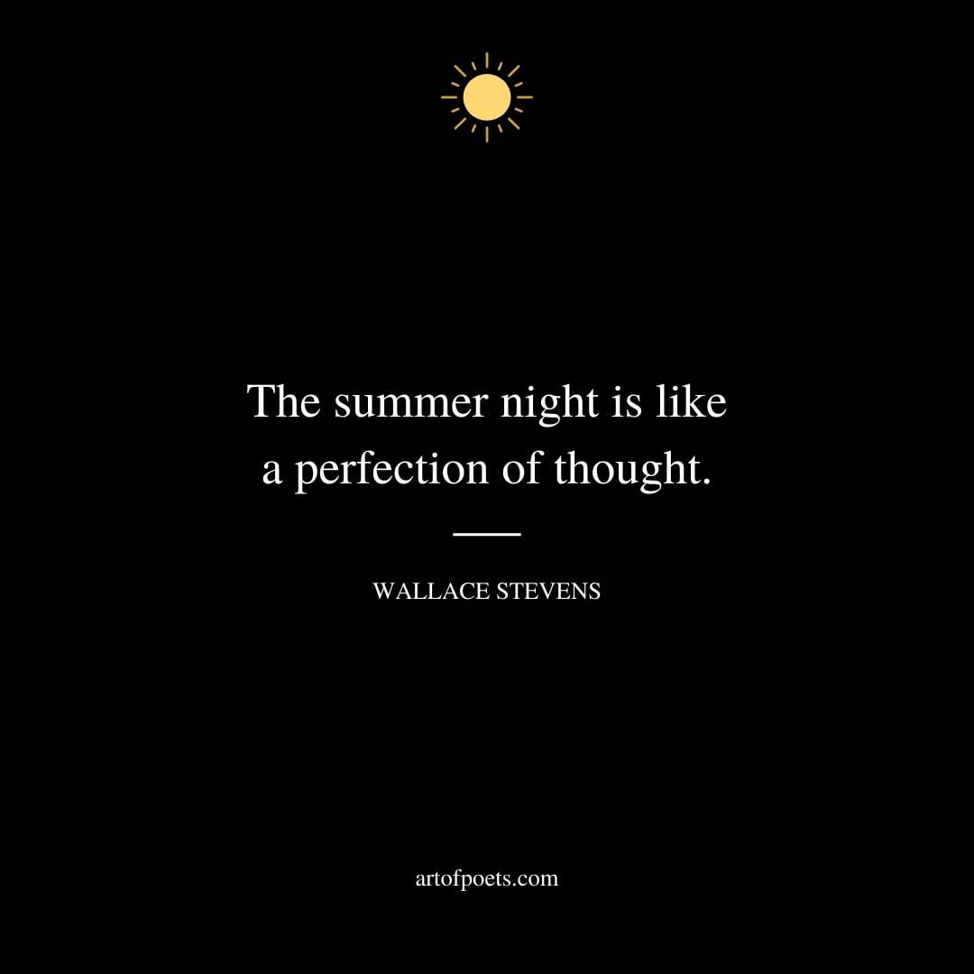 The summer night is like a perfection of thought. Wallace Stevens
