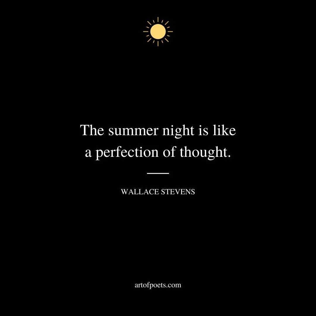 The summer night is like a perfection of thought. Wallace Stevens