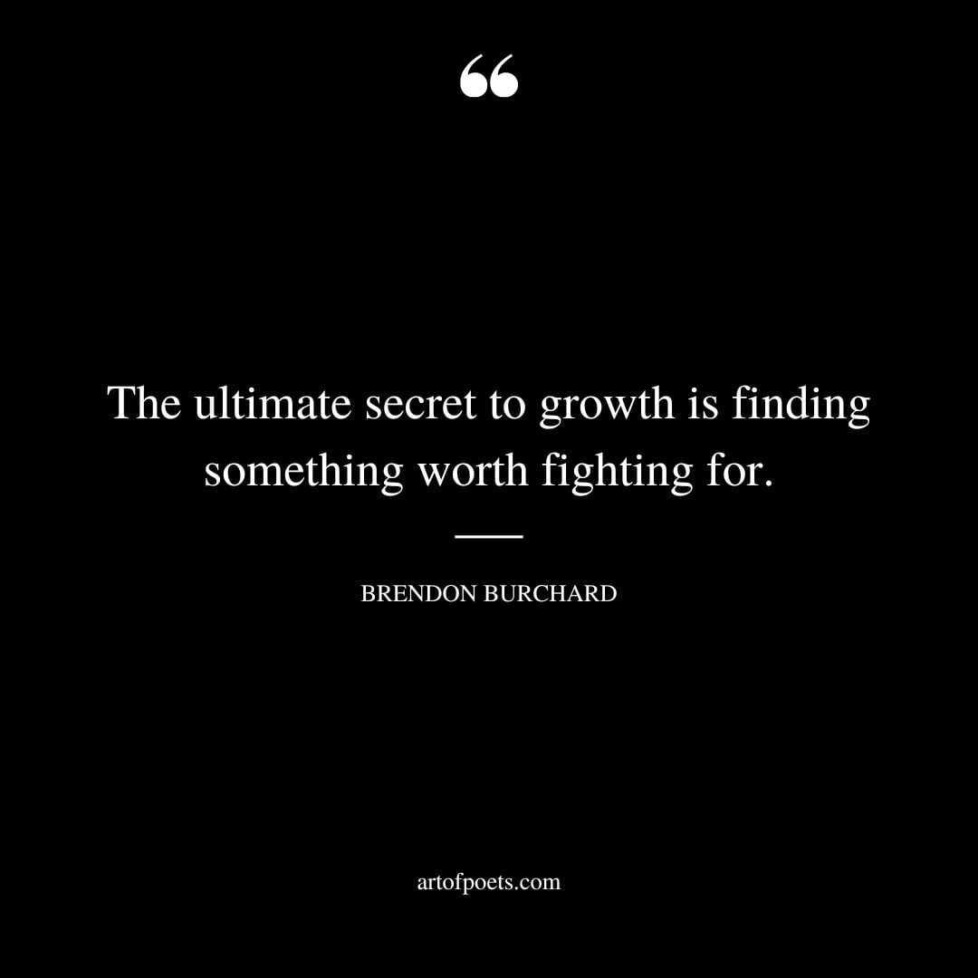 The ultimate secret to growth is finding something worth fighting for