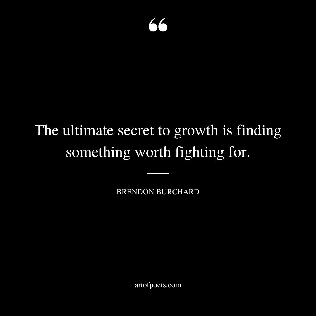 The ultimate secret to growth is finding something worth fighting for