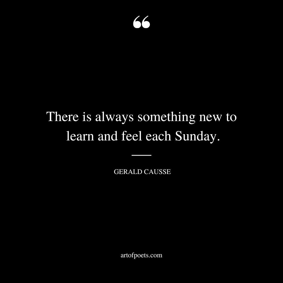 There is always something new to learn and feel each Sunday