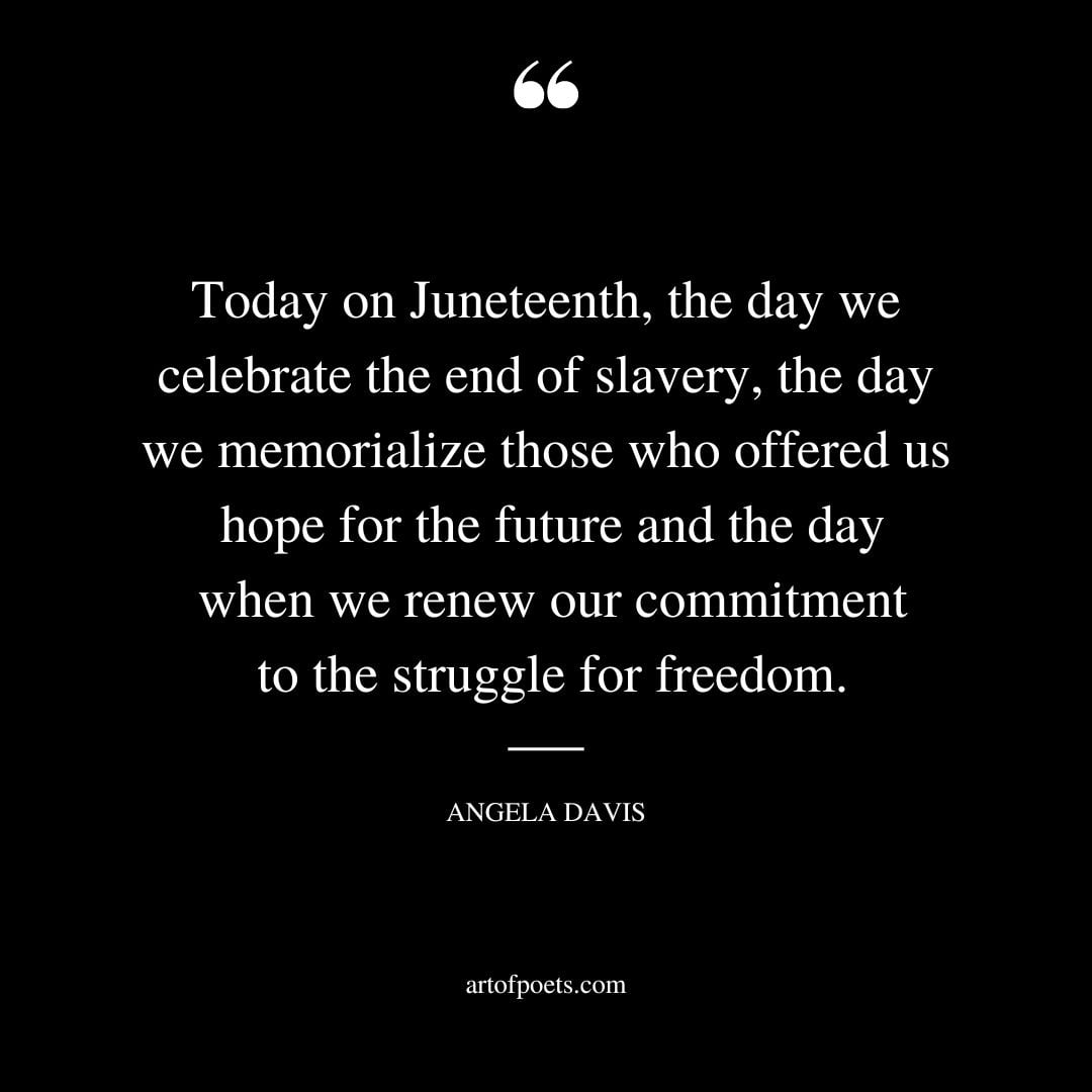 Today on Juneteenth the day we celebrate the end of slavery the day we memorialize those who offered us hope for the future and the day when we renew