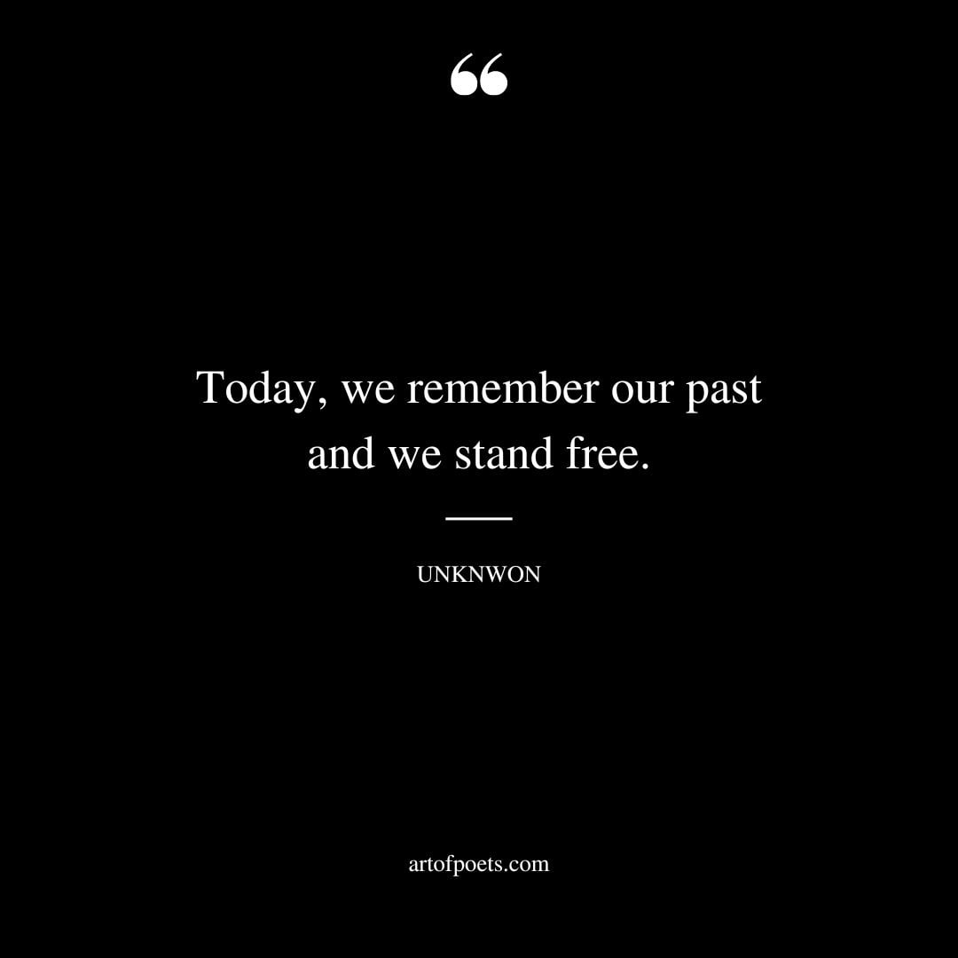 Today we remember our past and we stand free
