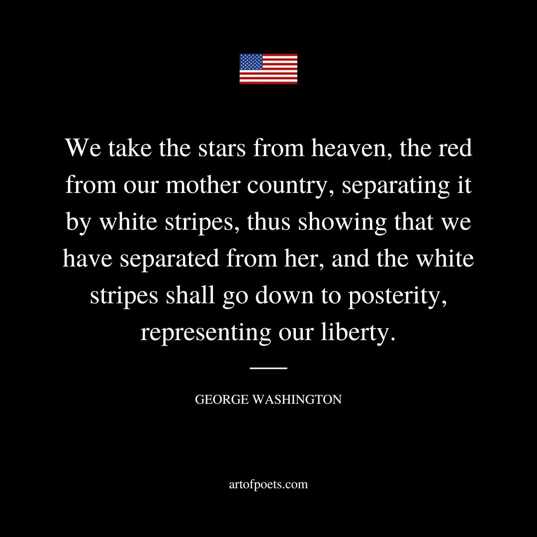 We take the stars from heaven the red from our mother country separating it by white stripes thus showing that we have separated from her