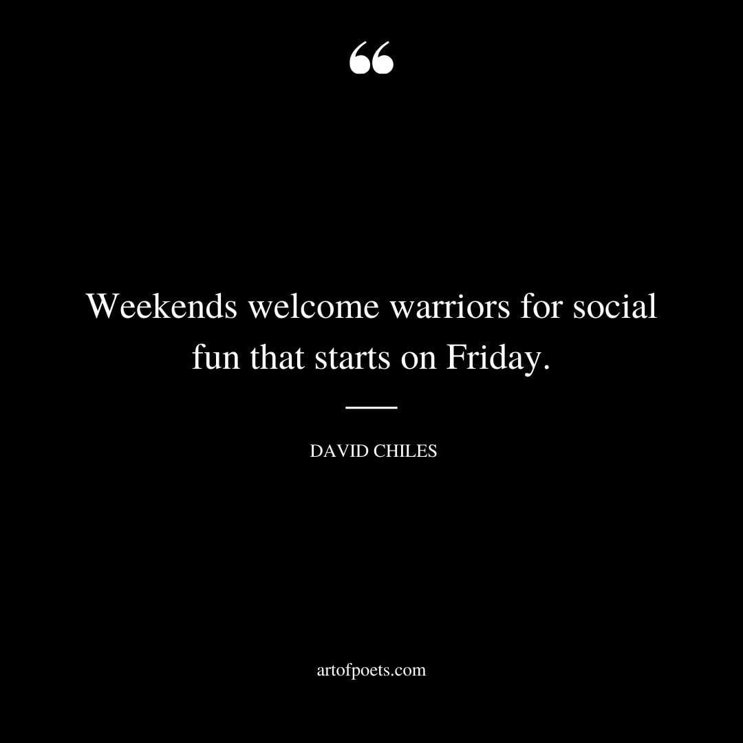 Weekends welcome warriors for social fun that starts on Friday