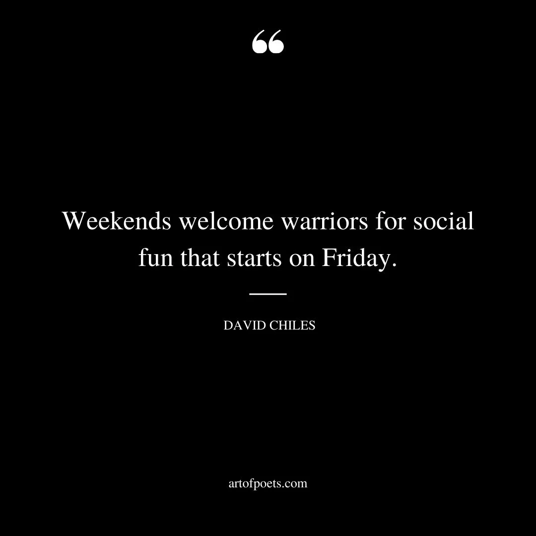 Weekends welcome warriors for social fun that starts on Friday
