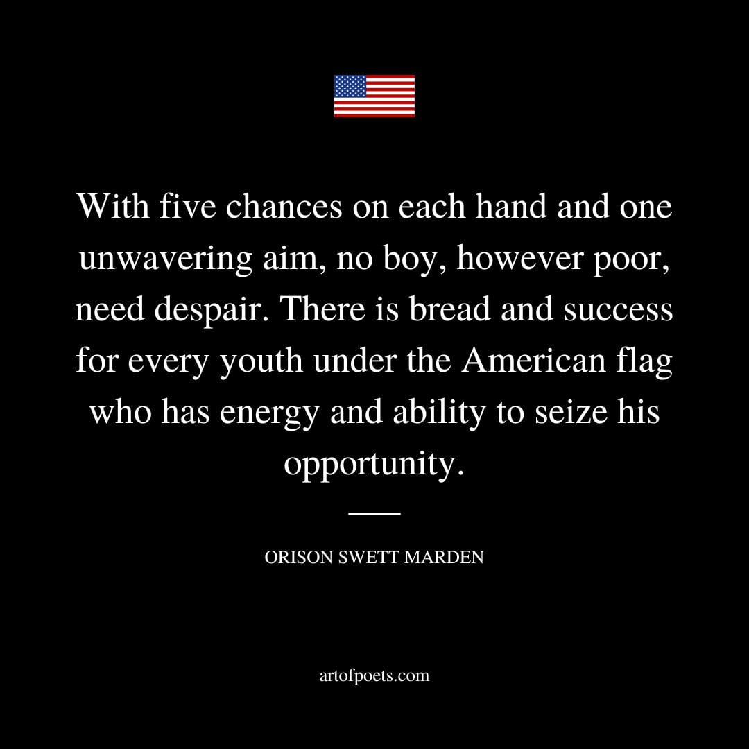 With five chances on each hand and one unwavering aim no boy however poor need despair. There is bread and success for every youth under the American flag