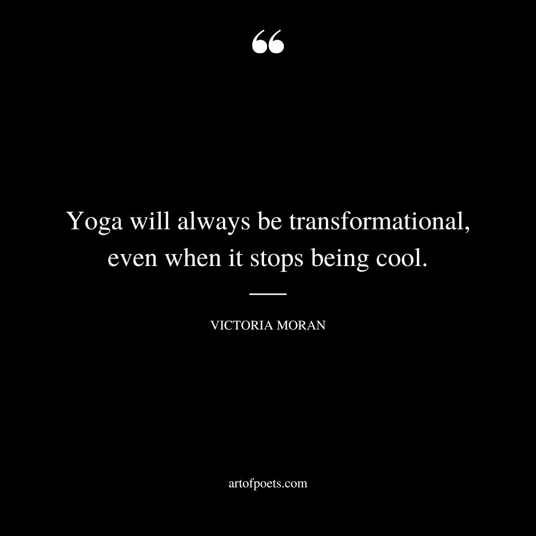 Yoga will always be transformational even when it stops being cool