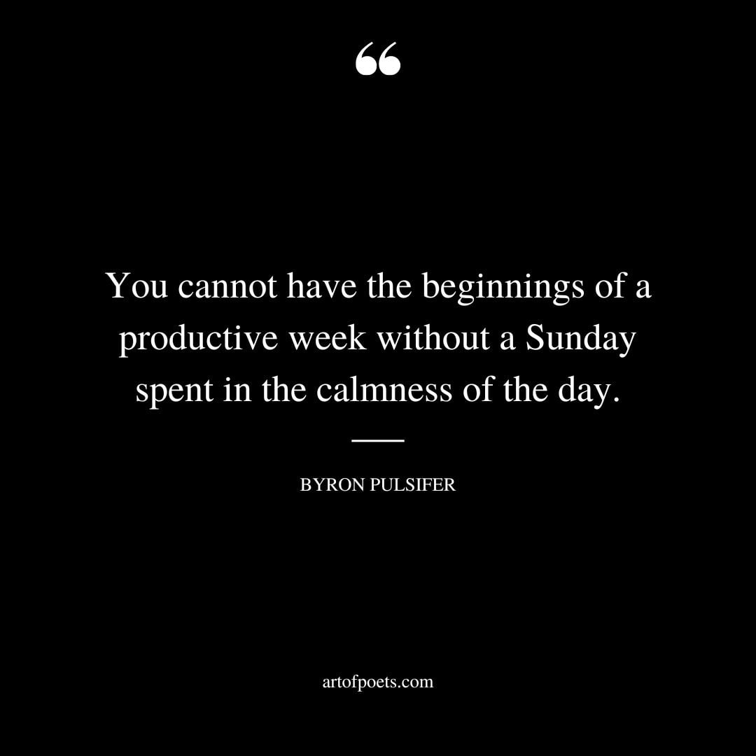 You cannot have the beginnings of a productive week without a Sunday spent in the calmness of the day