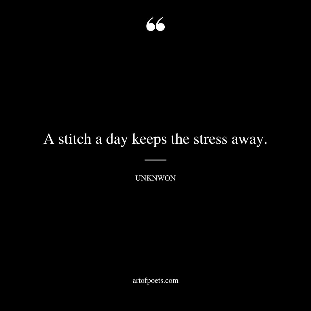 A stitch a day keeps the stress away