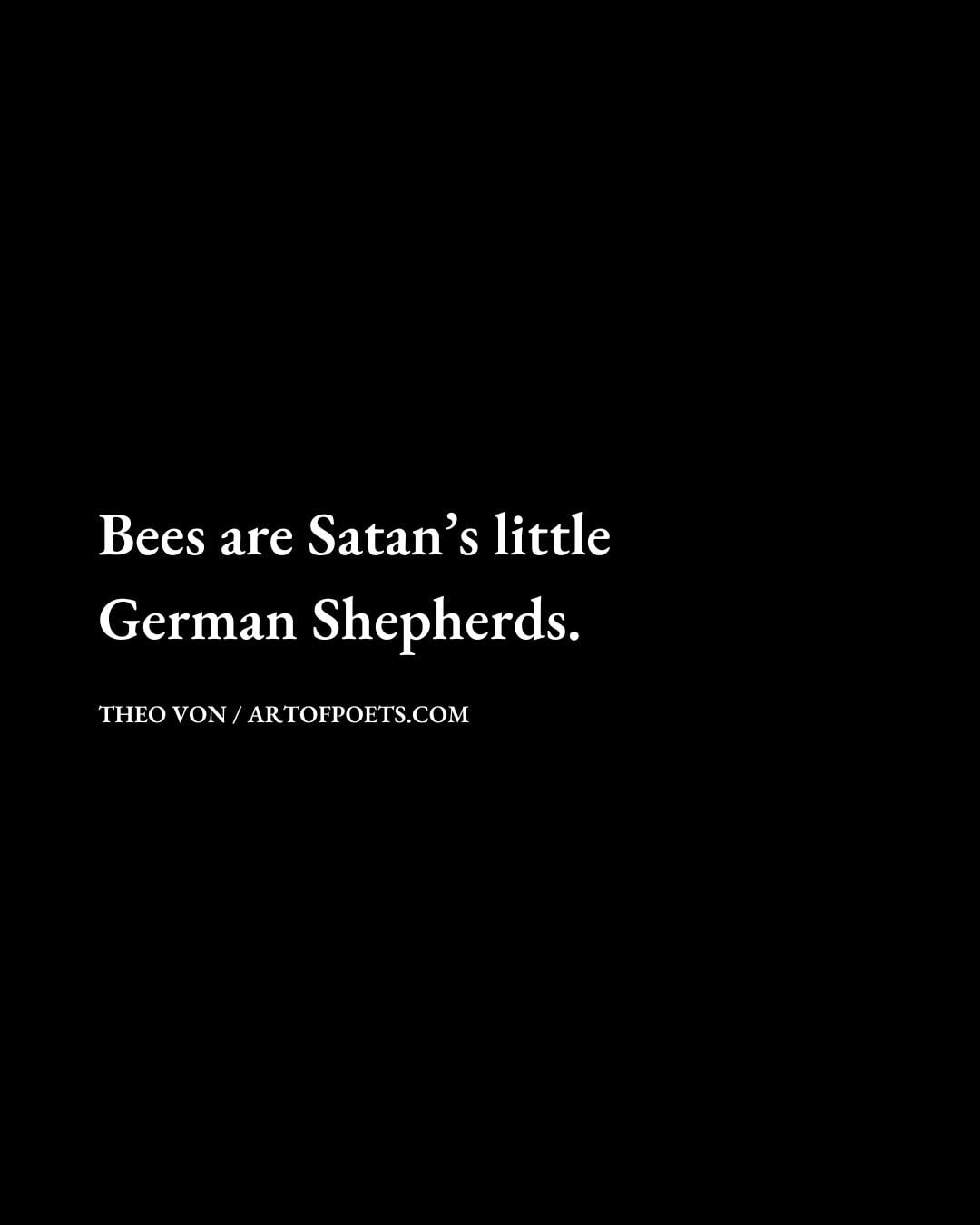 Bees are Satans little German Shepherds