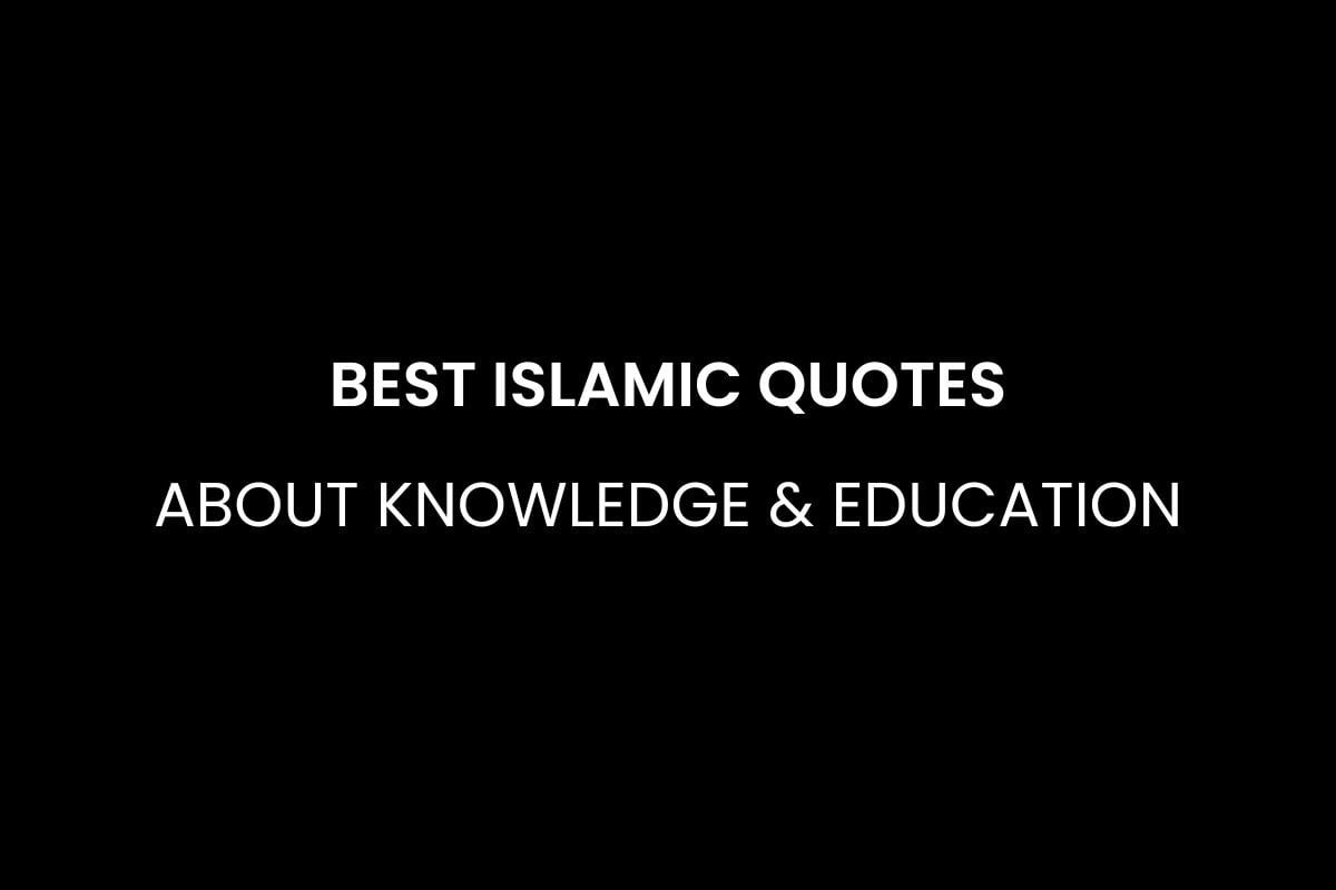 Best Islamic Quotes About Knowledge & Education