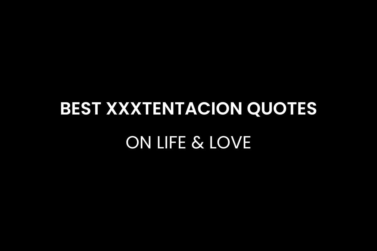 Best XXXTentacion Quotes on Life & Love
