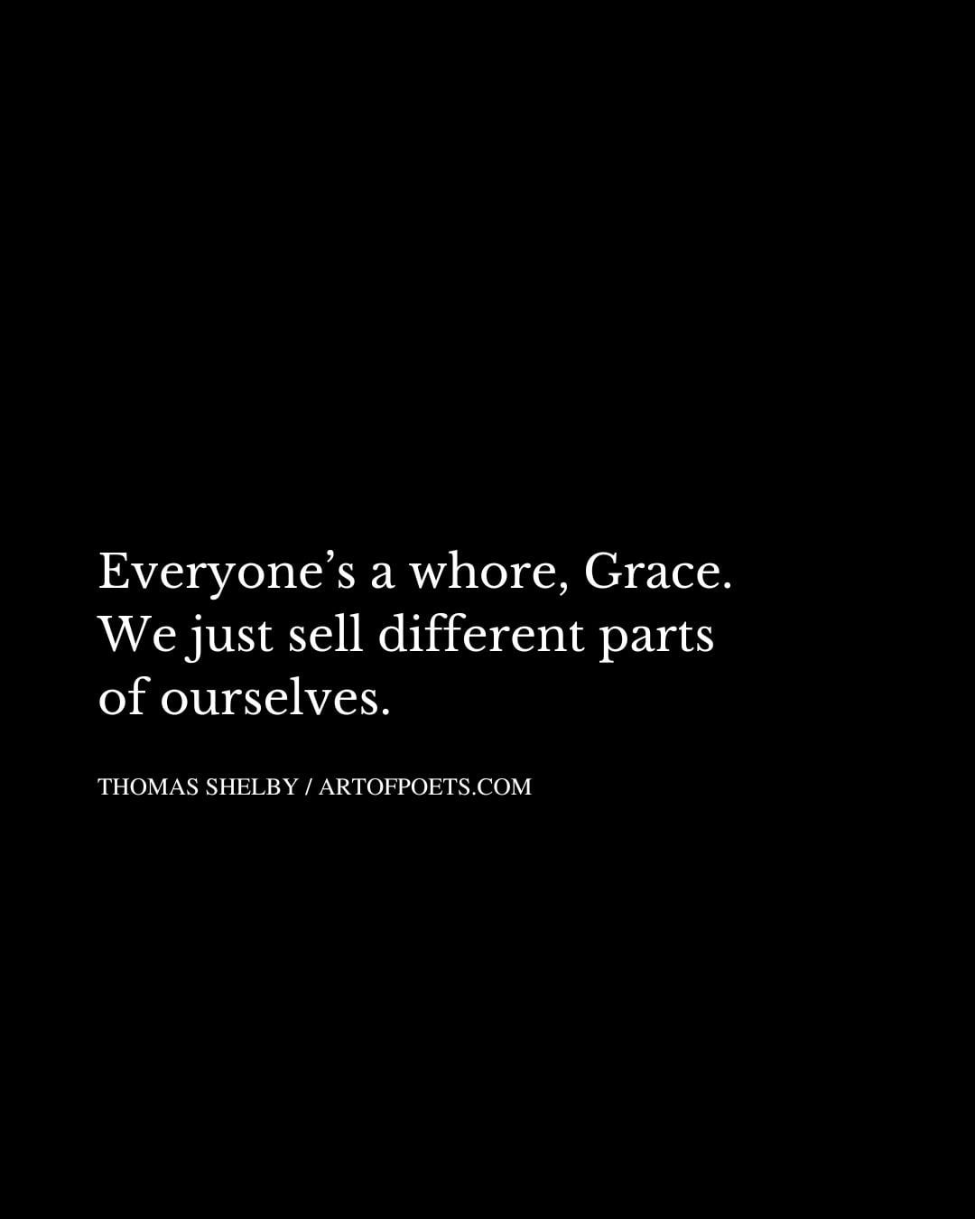 Everyones a whore Grace. We just sell different parts of ourselves