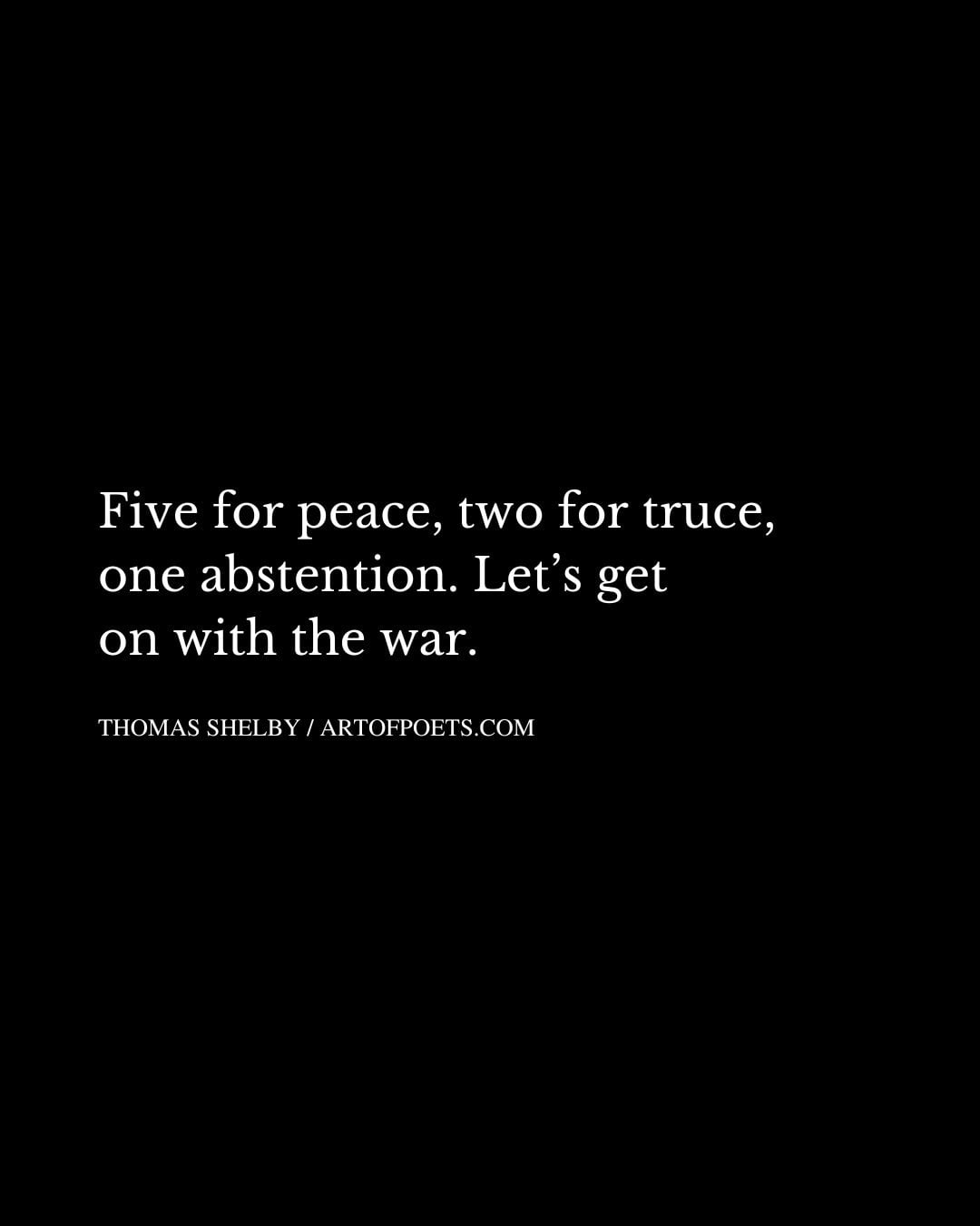 Five for peace two for truce one abstention. Lets get on with the war