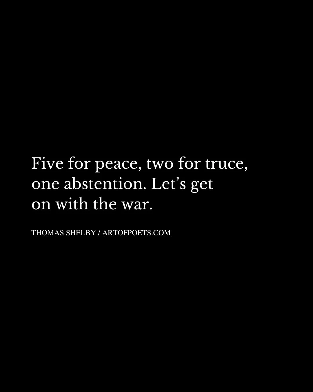 Five for peace two for truce one abstention. Lets get on with the war