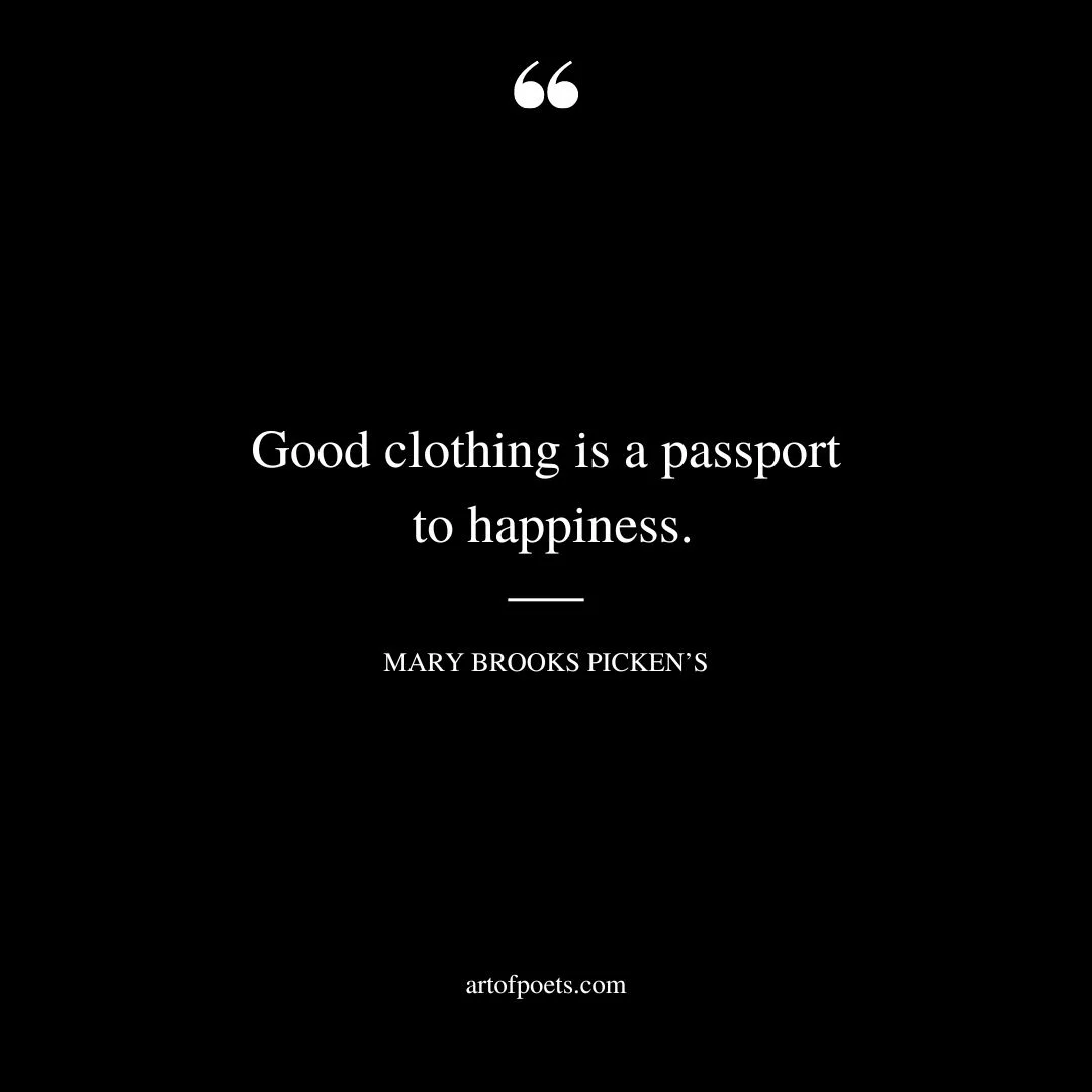 Good clothing is a passport to happiness