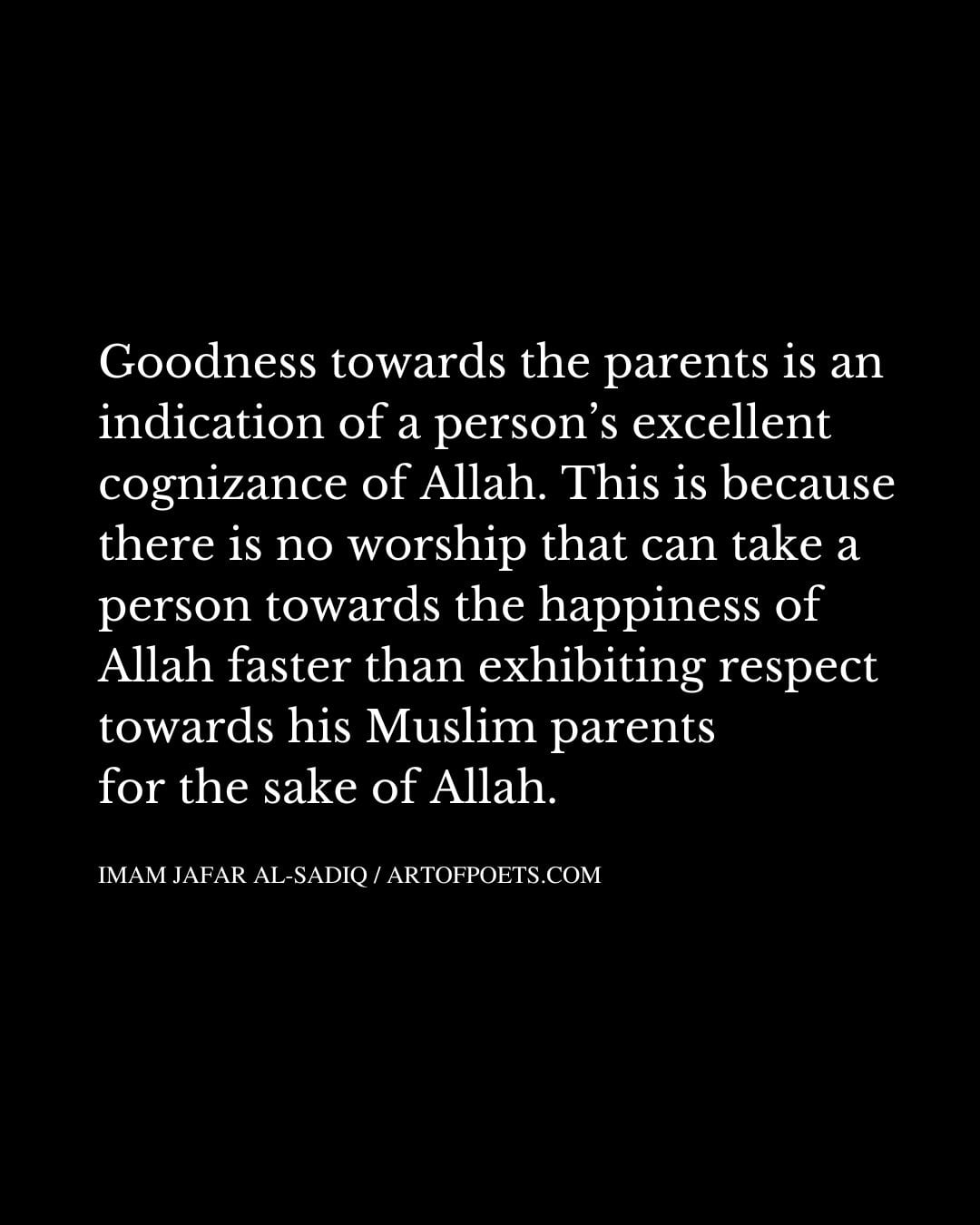 Goodness towards the parents is an indication of a persons excellent cognizance of Allah