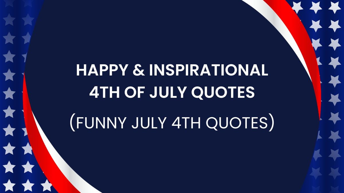 Happy & Inspirational 4th of July Quotes (Funny July 4th Quotes)