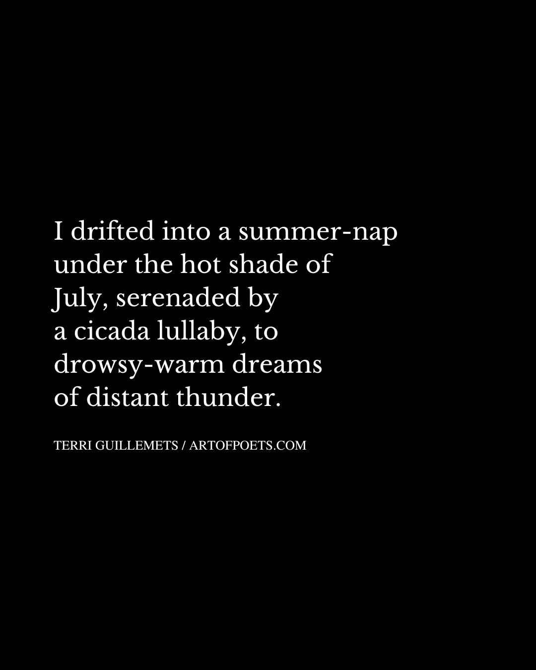 I drifted into a summer nap under the hot shade of July serenaded by a cicada lullaby