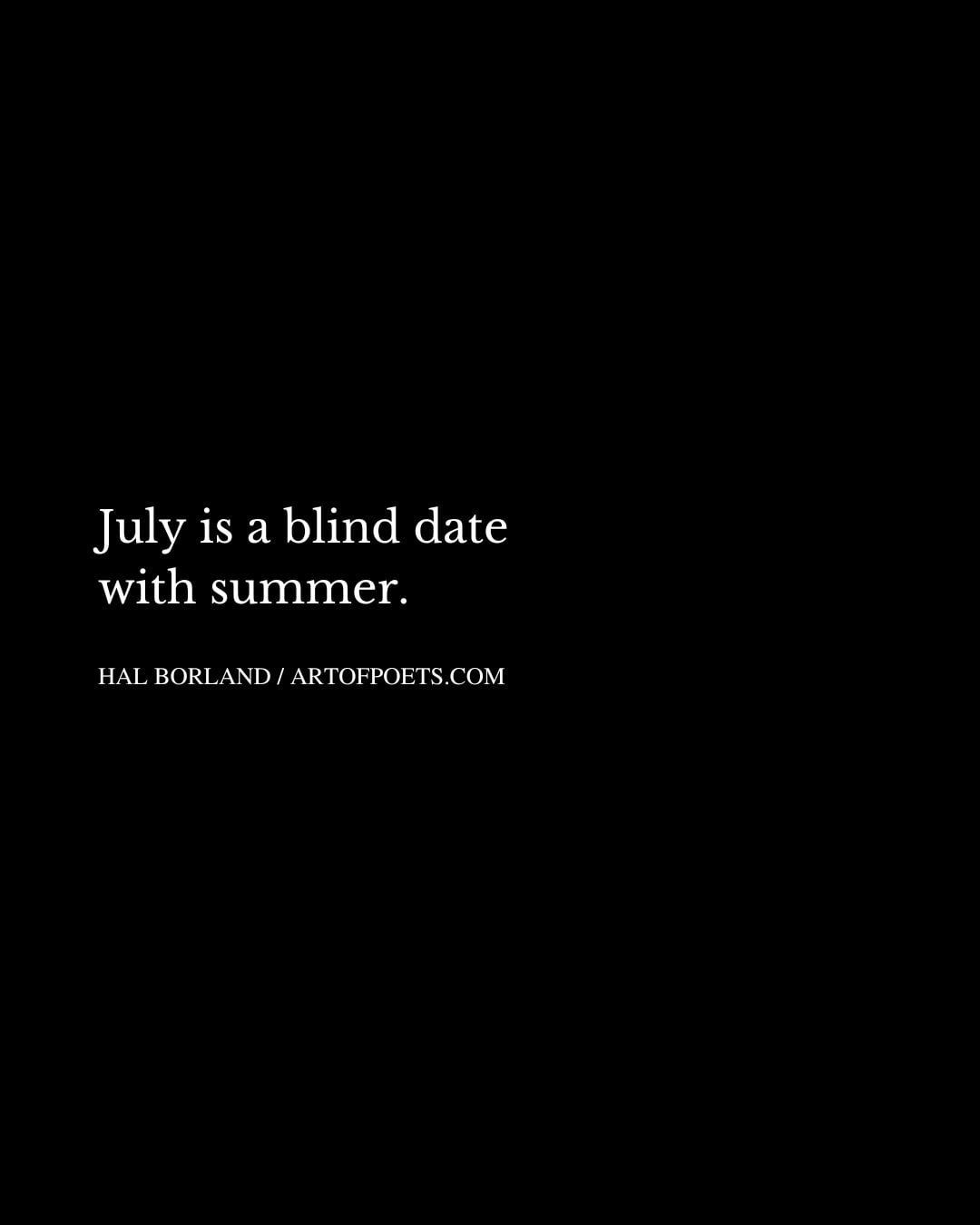July is a blind date with summer