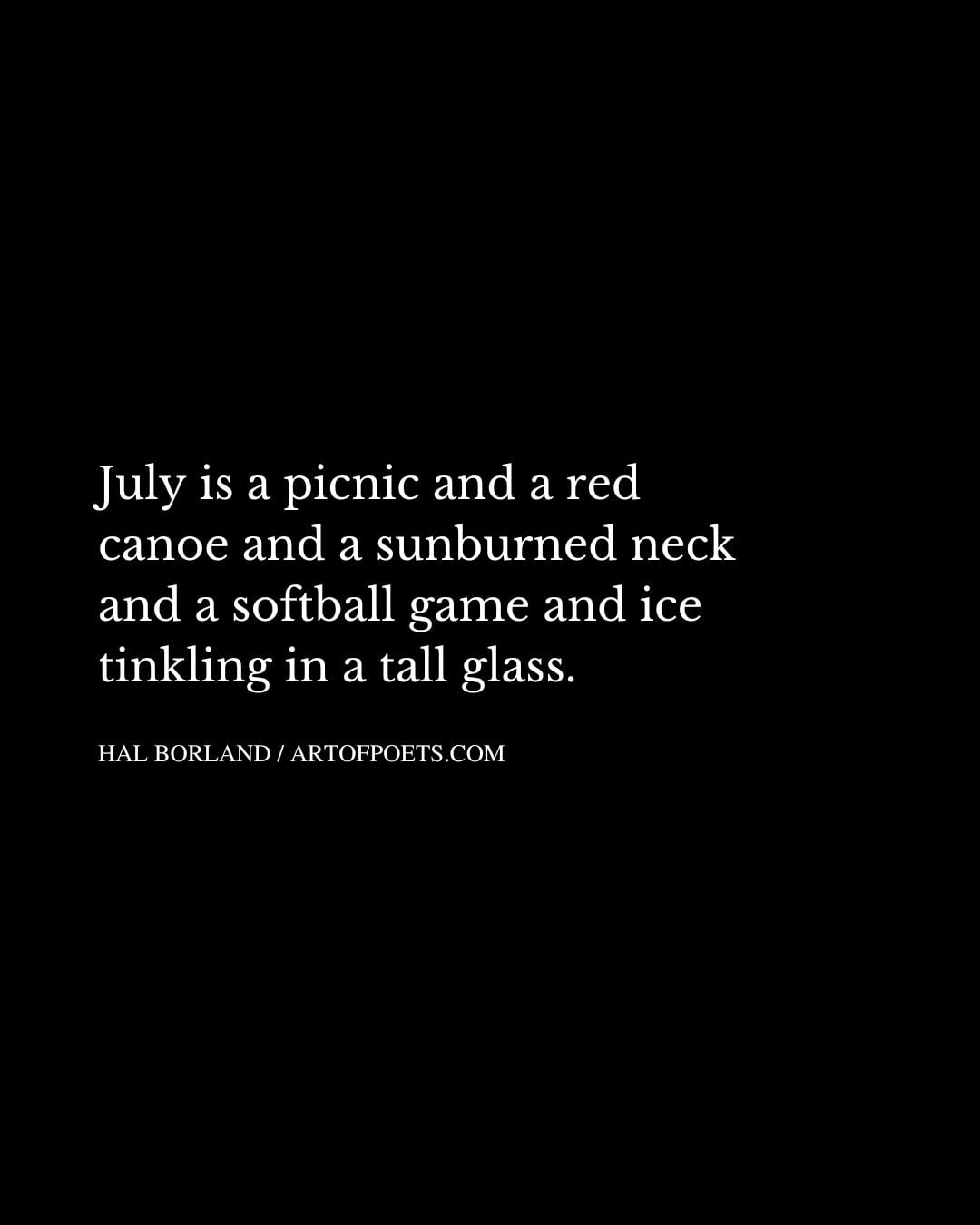 July is a picnic and a red canoe and a sunburned neck and a softball game and ice tinkling in a tall glass