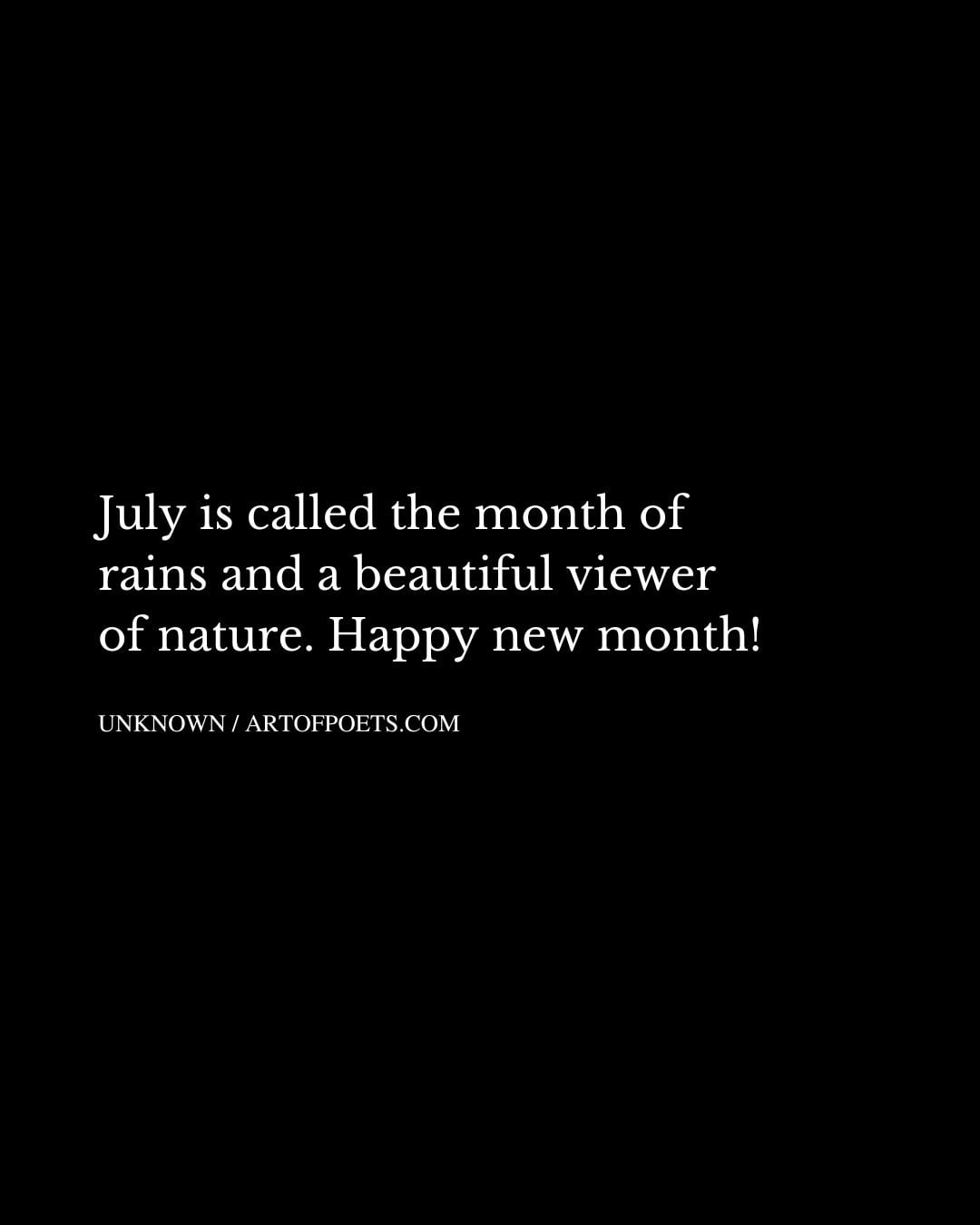July is called the month of rains and a beautiful viewer of nature. Happy new month