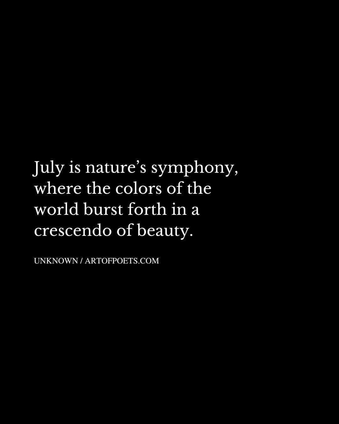 July is natures symphony where the colors of the world burst forth in a crescendo of beauty