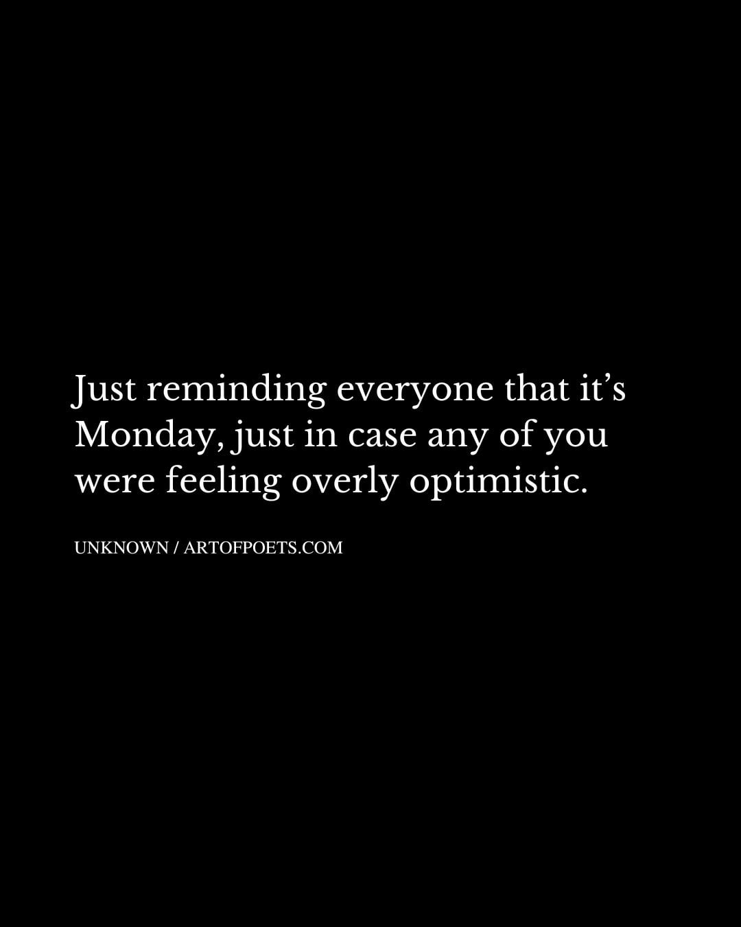 Just reminding everyone that its Monday just in case any of you were feeling overly optimistic